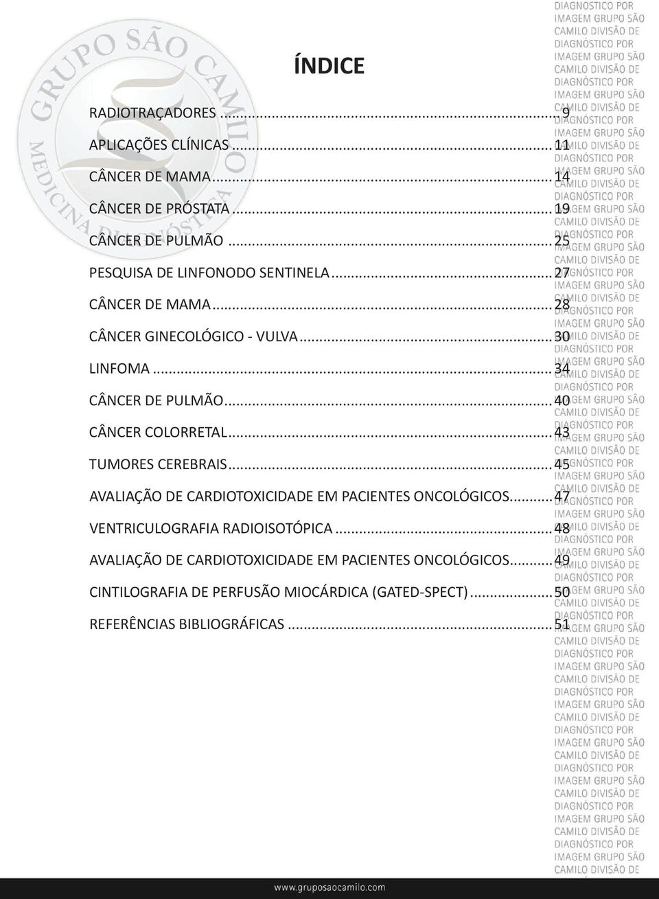 ..40 CÂNCER COLORRETAL...43 TUMORES CEREBRAIS...45 AVALIAÇÃO DE CARDIOTOXICIDADE EM PACIENTES ONCOLÓGICOS.