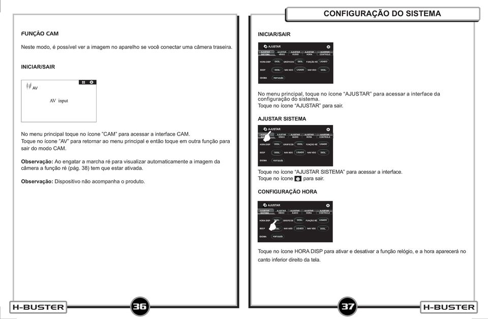 configuração do sistema. Toque no ícone para sair. SISTEMA No menu principal toque no ícone CAM para acessar a interface CAM.