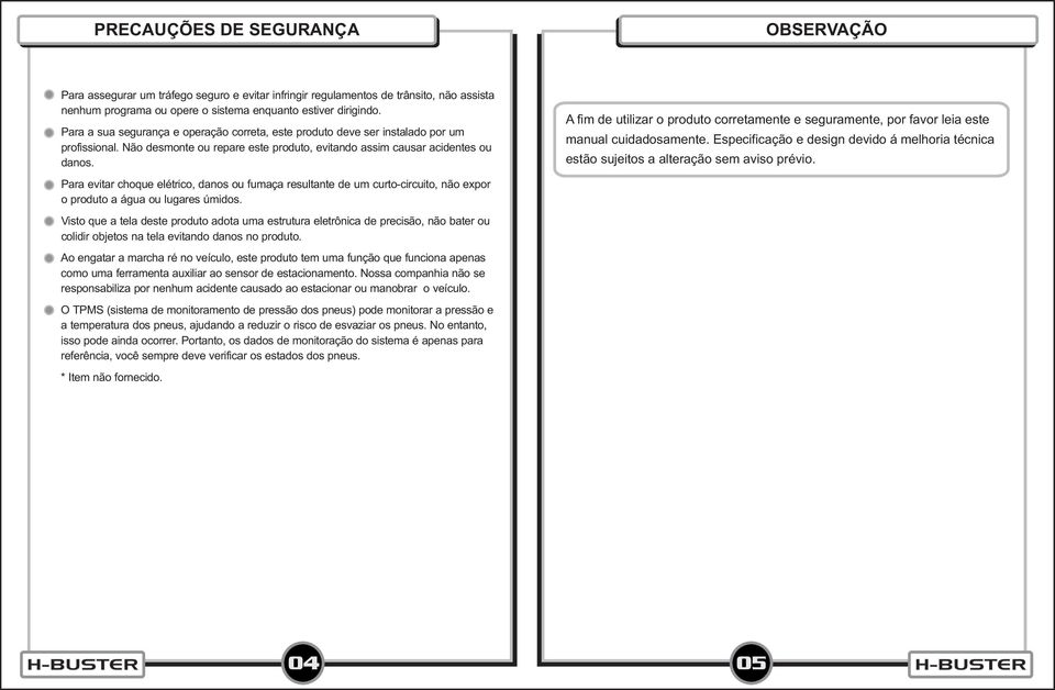 Para evitar choque elétrico, danos ou fumaça resultante de um curto-circuito, não expor o produto a água ou lugares úmidos.