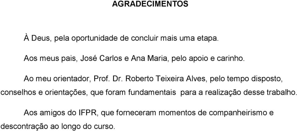 Roberto Teixeira Alves, pelo tempo disposto, conselhos e orientações, que foram fundamentais