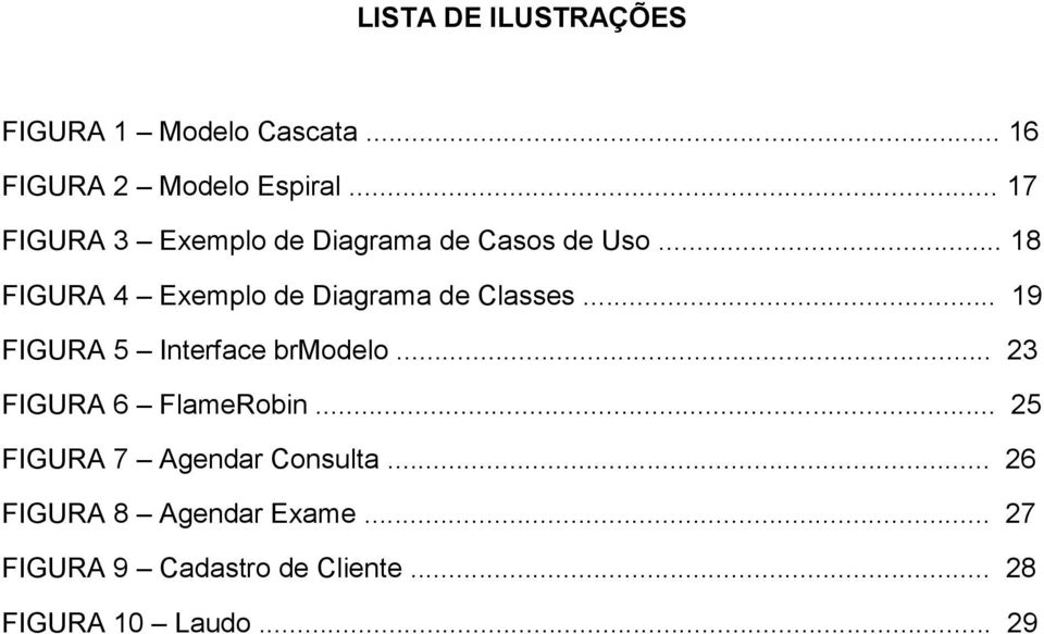 .. 18 FIGURA 4 Exemplo de Diagrama de Classes... 19 FIGURA 5 Interface brmodelo.