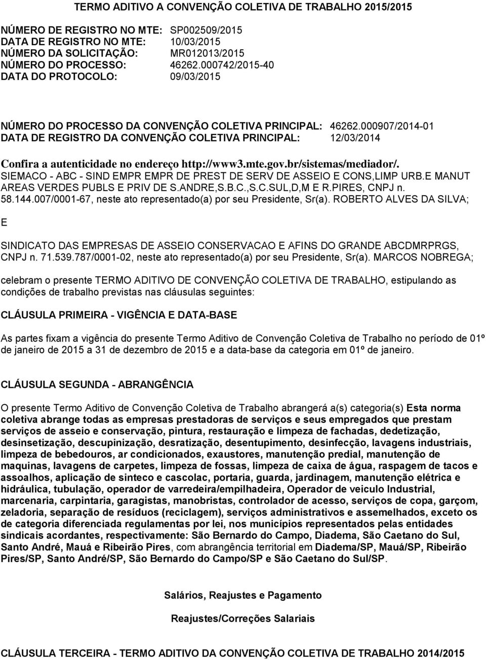 000907/2014-01 DATA DE REGISTRO DA CONVENÇÃO COLETIVA PRINCIPAL: 12/03/2014 Confira a autenticidade no endereço http://www3.mte.gov.br/sistemas/mediador/.