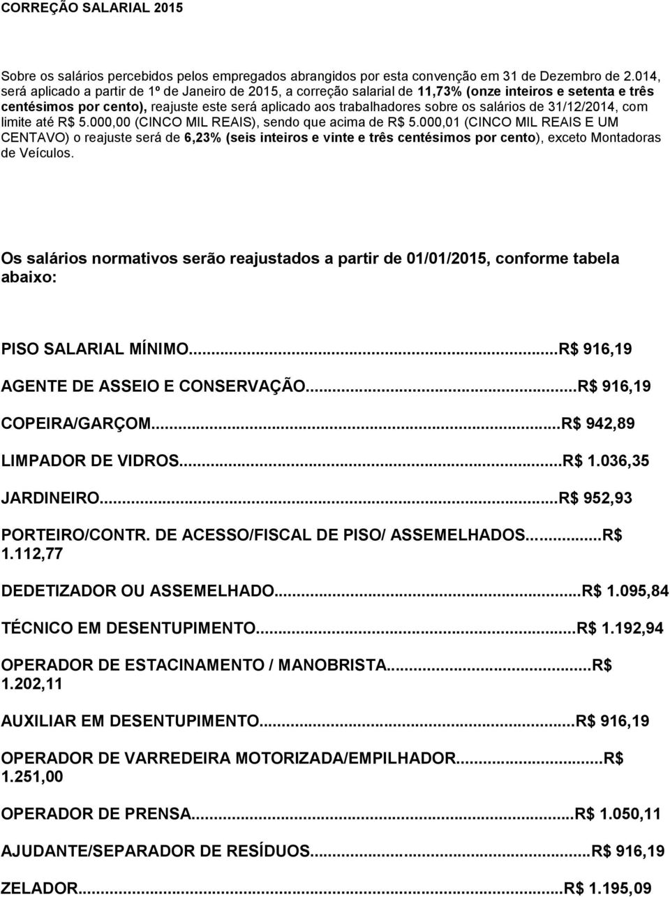 salários de 31/12/2014, com limite até R$ 5.000,00 (CINCO MIL REAIS), sendo que acima de R$ 5.