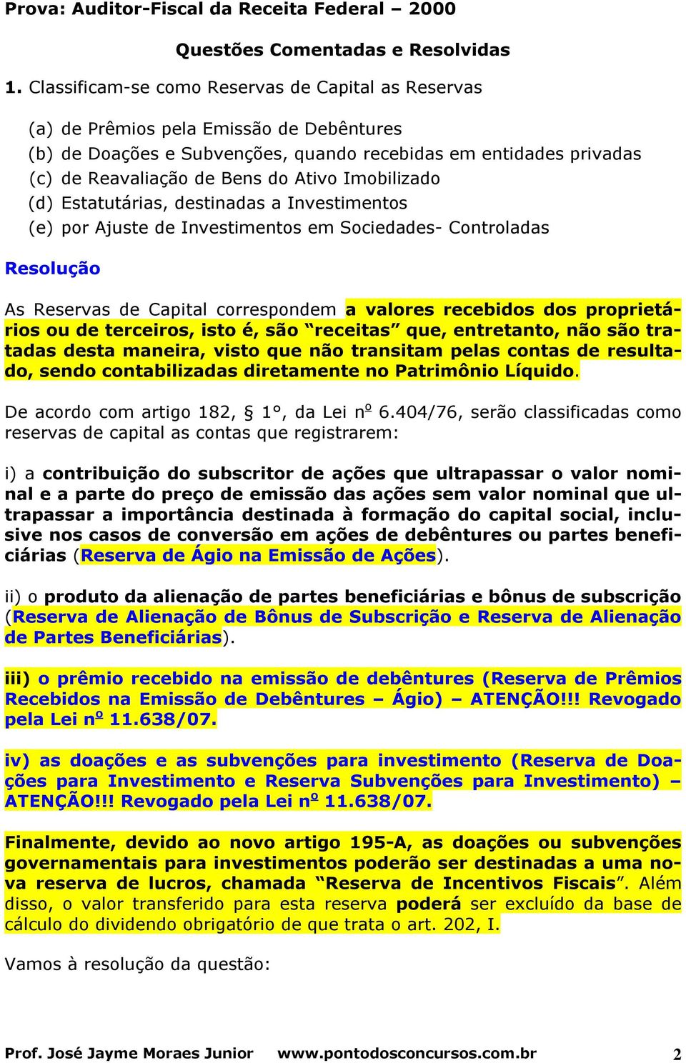 Imobilizado (d) Estatutárias, destinadas a Investimentos (e) por Ajuste de Investimentos em Sociedades- Controladas As Reservas de Capital correspondem a valores recebidos dos proprietários ou de