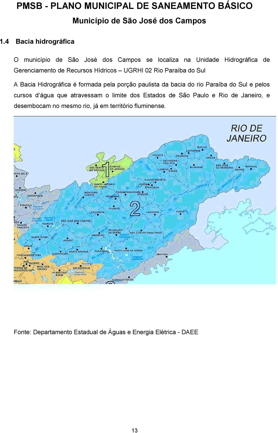 Paraíba do Sul e pelos cursos d água que atravessam o limite dos Estados de São Paulo e Rio de Janeiro, e