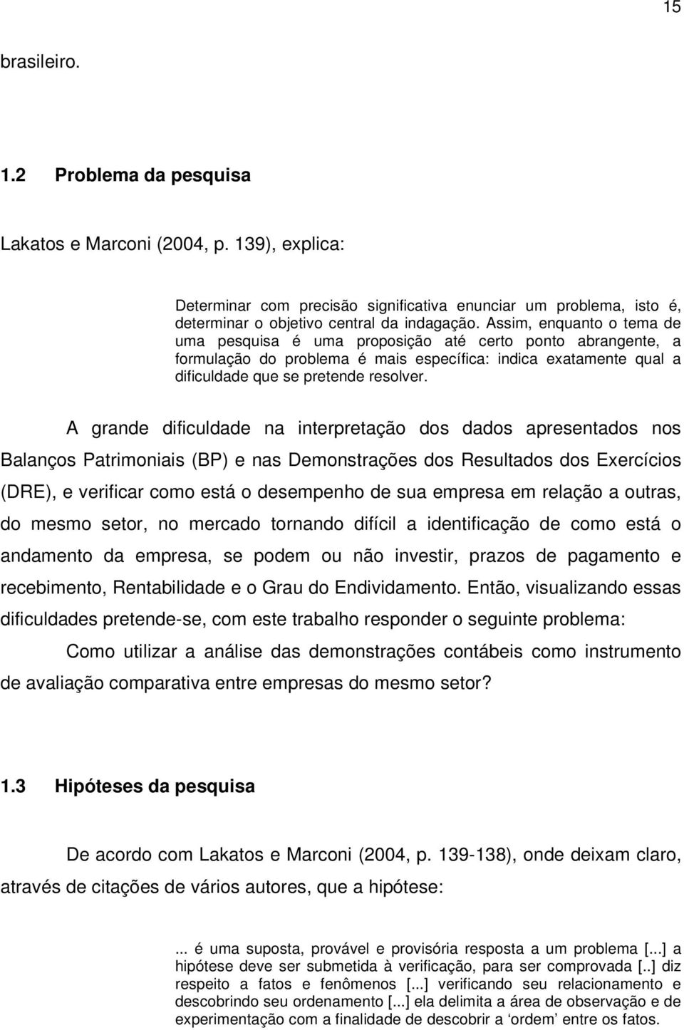 A grande dificuldade na interpretação dos dados apresentados nos Balanços Patrimoniais (BP) e nas Demonstrações dos Resultados dos Exercícios (DRE), e verificar como está o desempenho de sua empresa