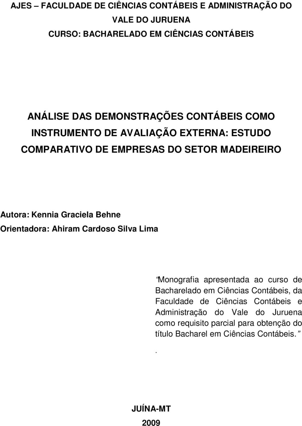Graciela Behne Orientadora: Ahiram Cardoso Silva Lima Monografia apresentada ao curso de Bacharelado em Ciências Contábeis, da