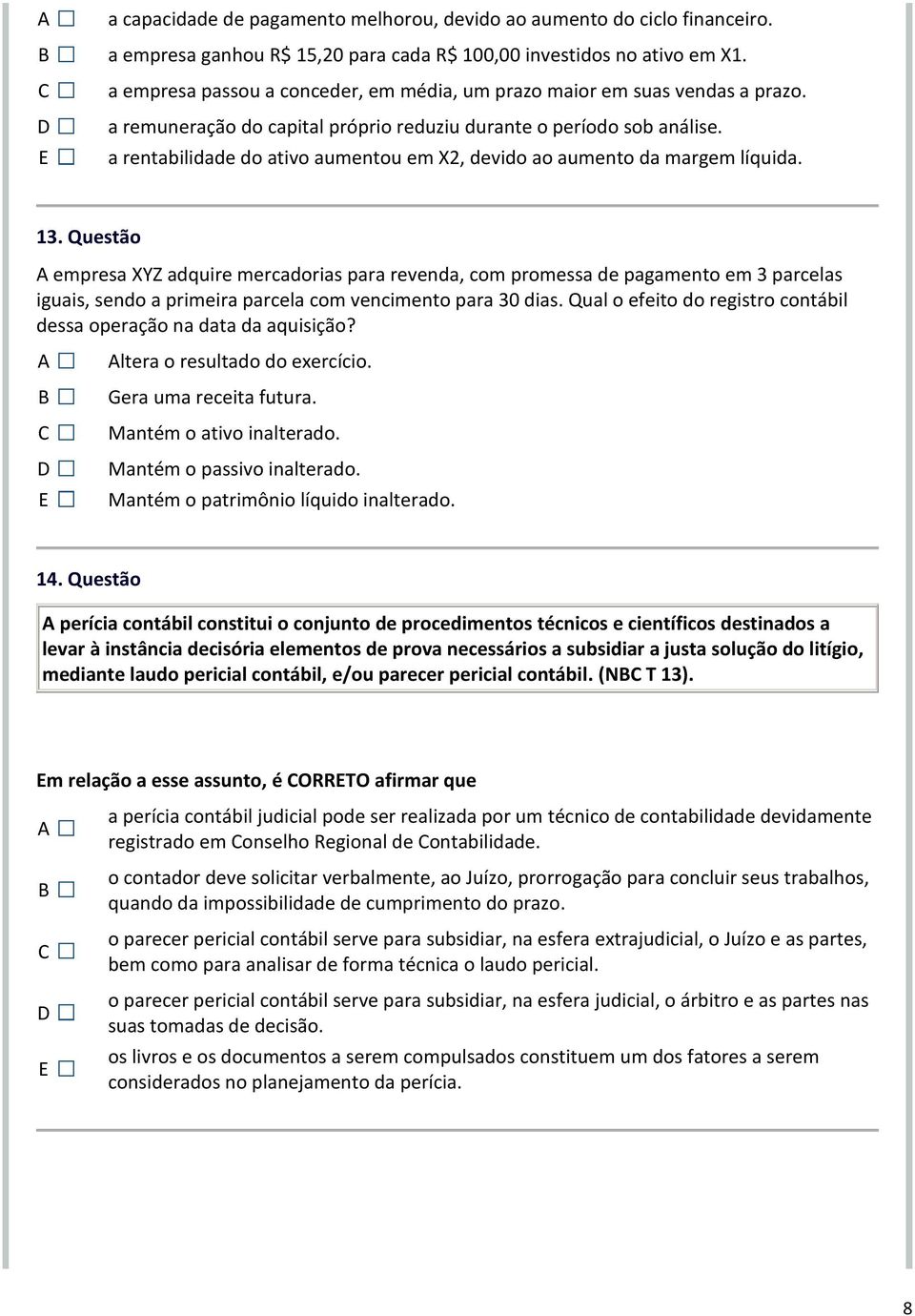 a rentabilidade do ativo aumentou em X2, devido ao aumento da margem líquida. 13.