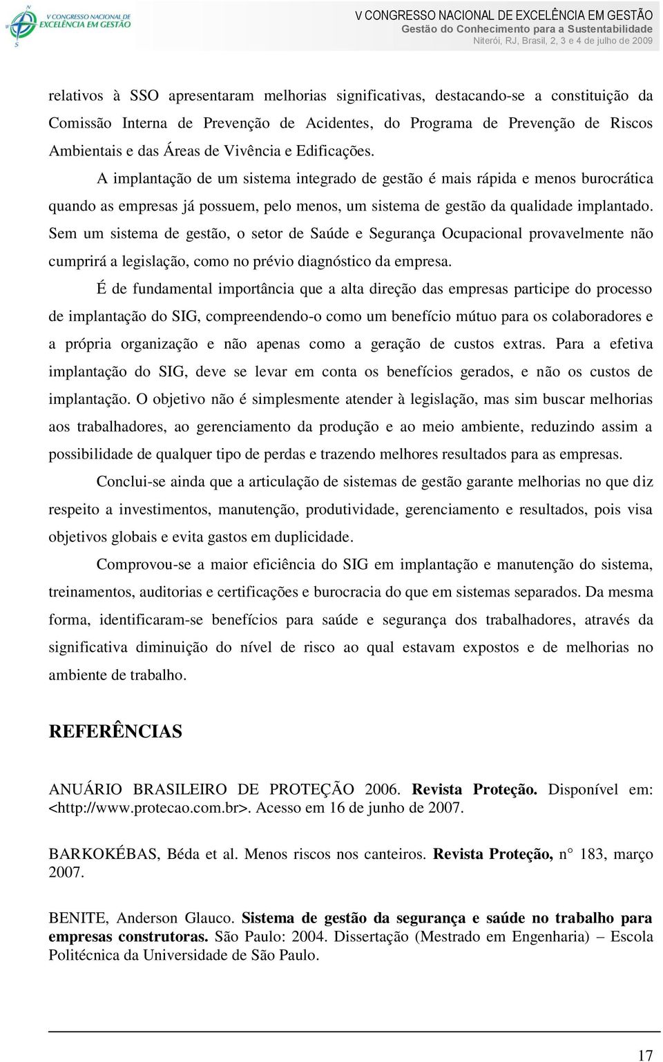 Sem um sistema de gestão, o setor de Saúde e Segurança Ocupacional provavelmente não cumprirá a legislação, como no prévio diagnóstico da empresa.