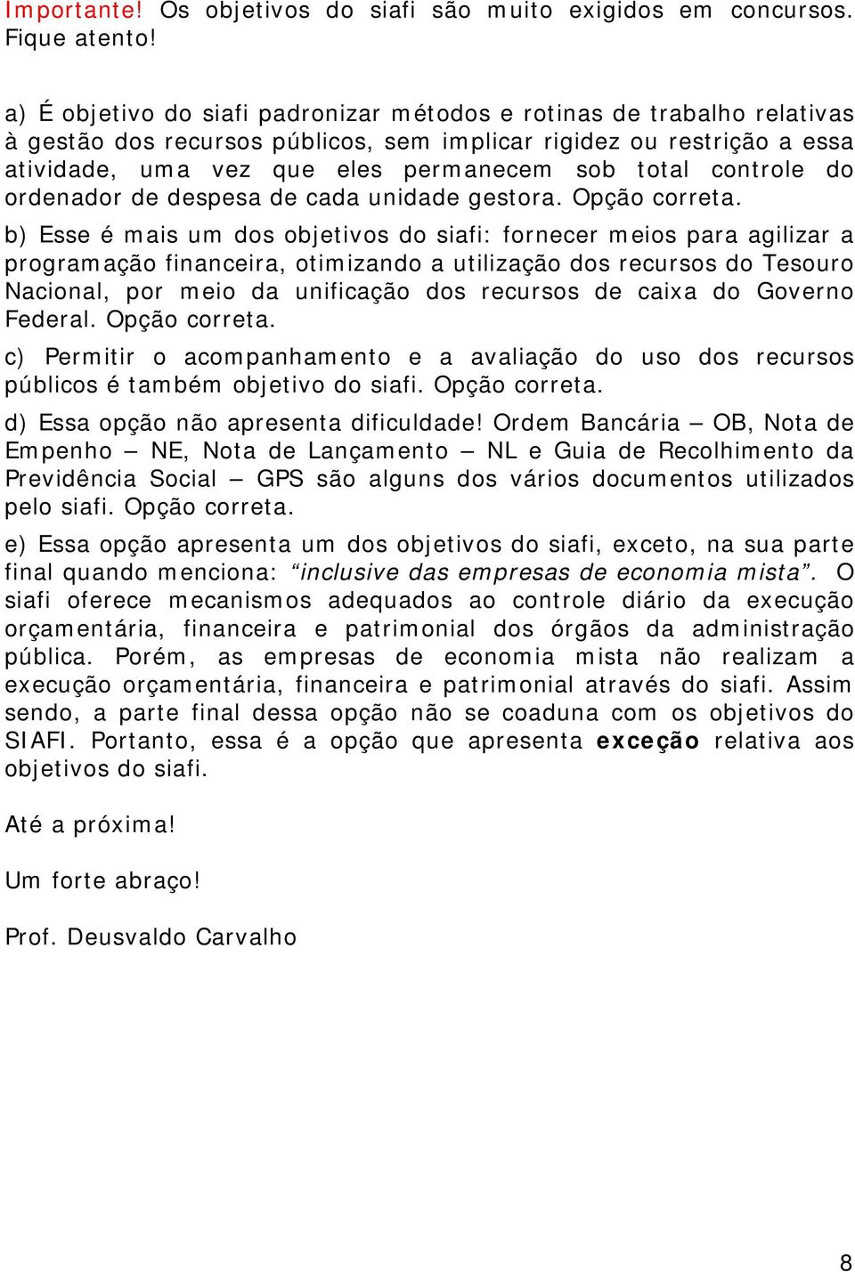 controle do ordenador de despesa de cada unidade gestora. Opção correta.