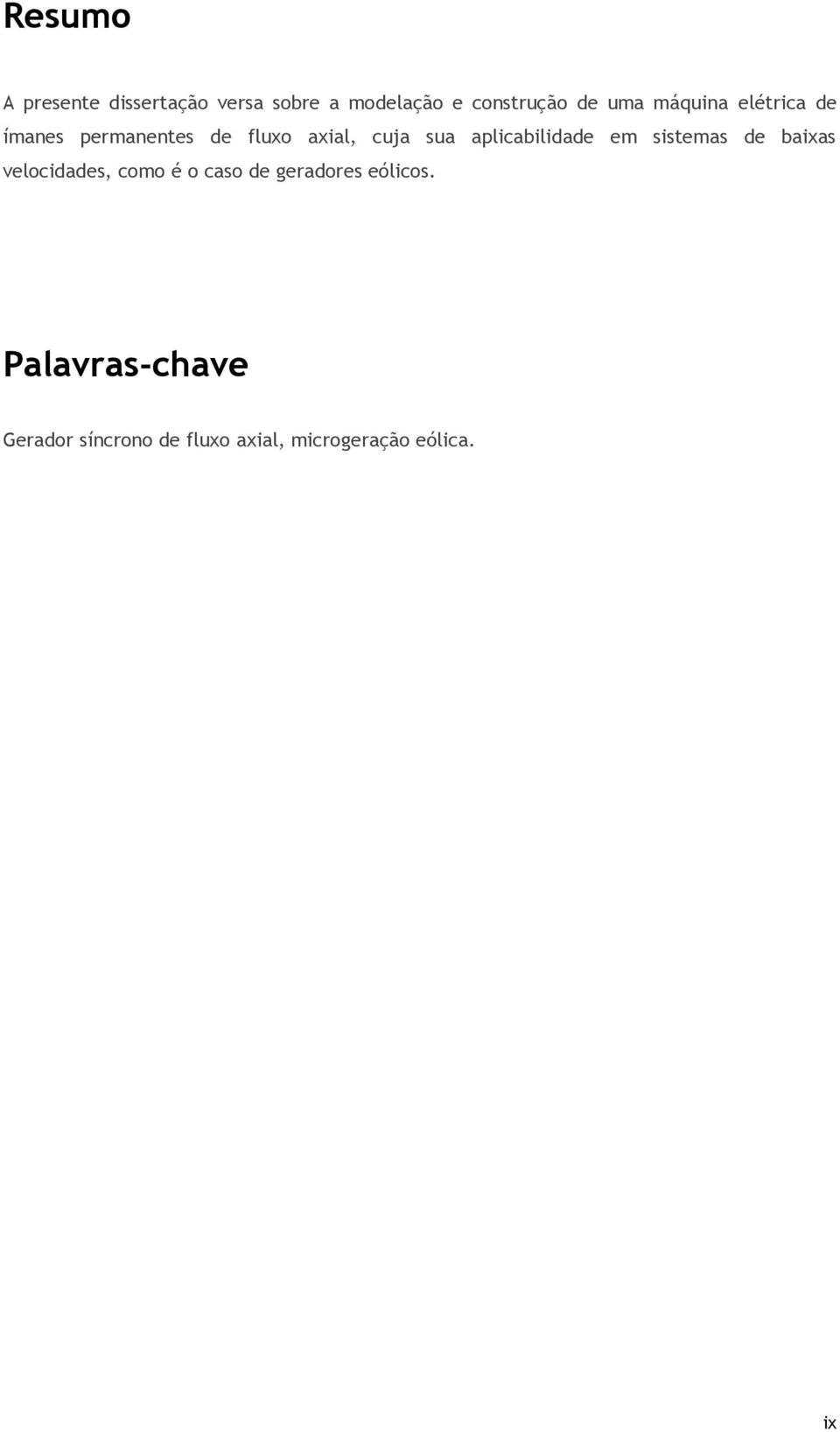 aplicabilidade em sistemas de baixas velocidades, como é o caso de