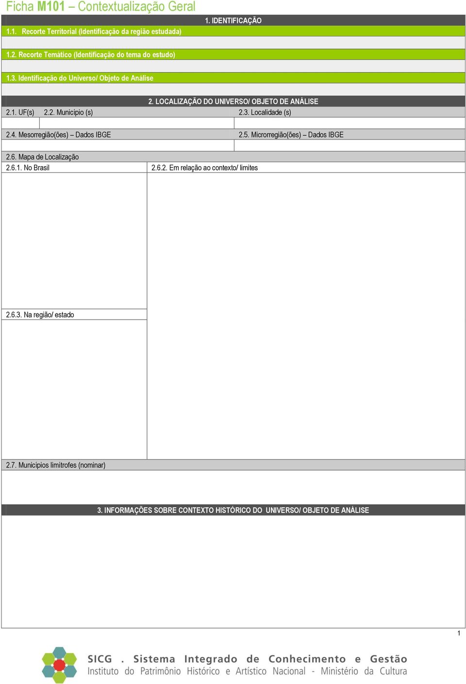 Mesorregião(ões) Dados IBGE 2.5. Microrregião(ões) Dados IBGE 2.6. Mapa de Localização 2.6.1. No Brasil 2.6.2. Em relação ao contexto/ limites 2.