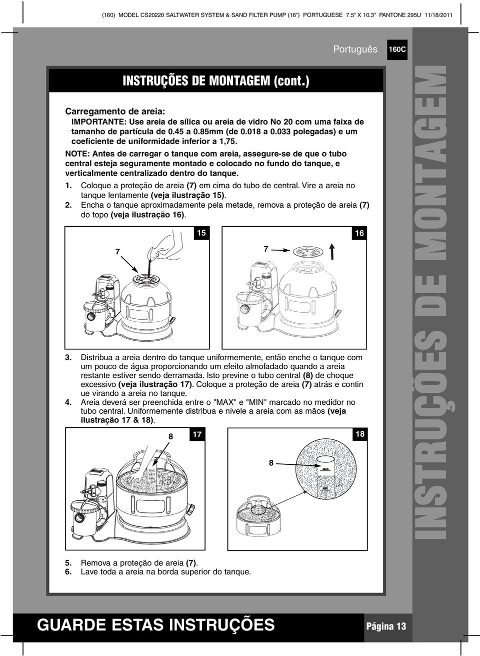 NOTE: Antes de carregar o tanque com areia, assegure-se de que o tubo central esteja seguramente montado e colocado no fundo do tanque, e verticalmente centralizado dentro do tanque.