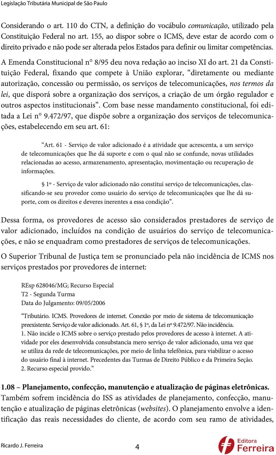 A Emenda Constitucional n 8/95 deu nova redação ao inciso XI do art.