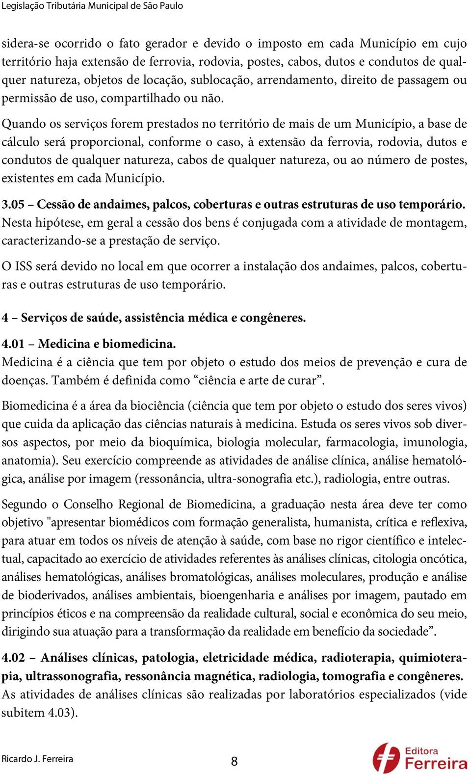 Quando os serviços forem prestados no território de mais de um Município, a base de cálculo será proporcional, conforme o caso, à extensão da ferrovia, rodovia, dutos e condutos de qualquer natureza,