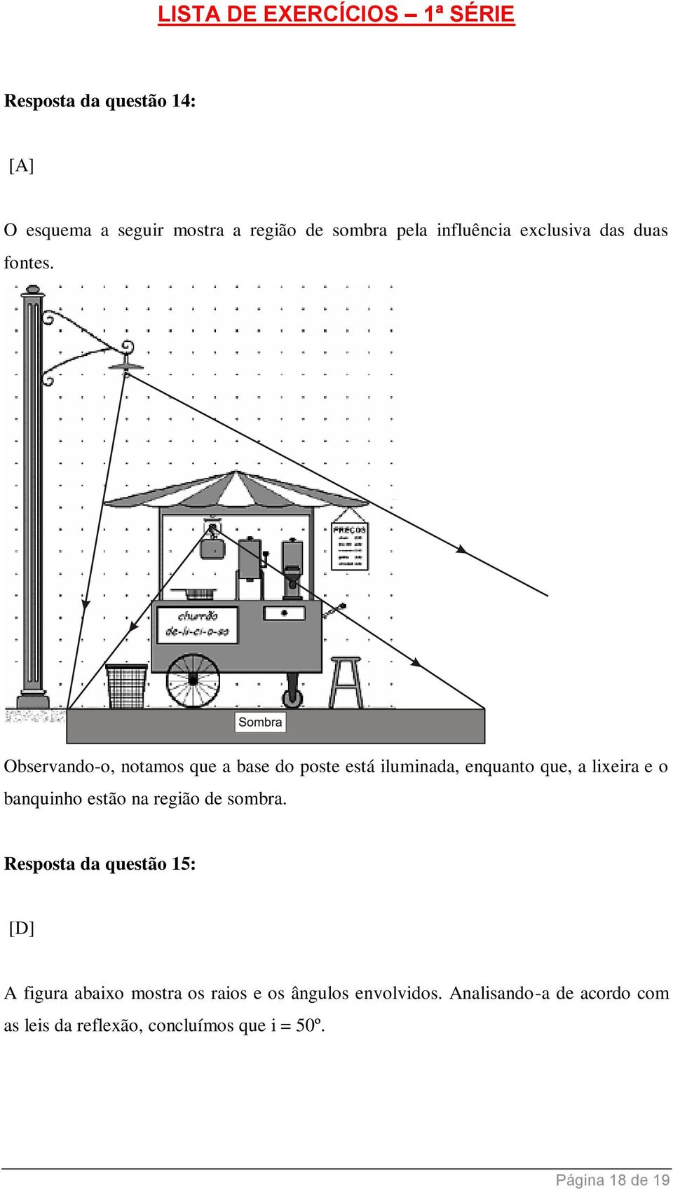 Observando-o, notamos que a base do poste está iluminada, enquanto que, a lixeira e o banquinho estão