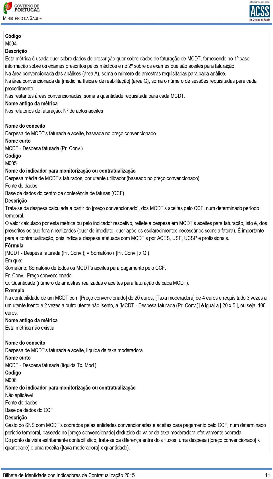 Na área convencionada da [medicina física e de reabilitação] (área G), soma o número de sessões requisitadas para cada procedimento.