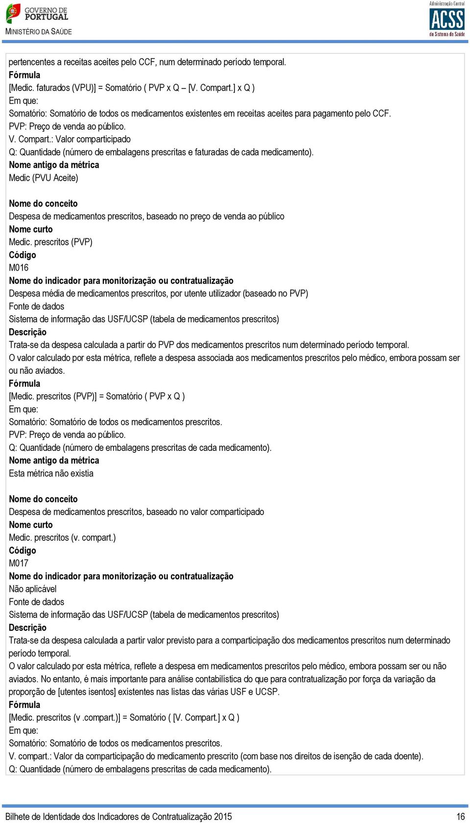 : Valor comparticipado Q: Quantidade (número de embalagens prescritas e faturadas de cada medicamento).