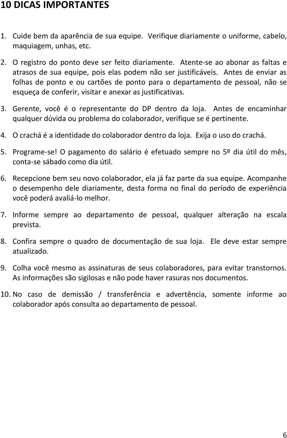 Antes de enviar as folhas de ponto e ou cartões de ponto para o departamento de pessoal, não se esqueça de conferir, visitar e anexar as justificativas. 3.