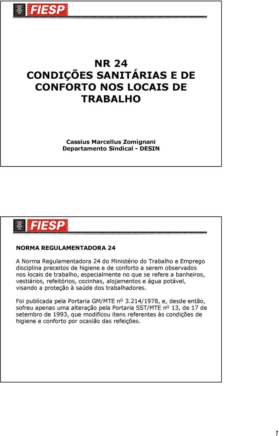 vestiários, refeitórios, cozinhas, alojamentos e água potável, visando a proteção à saúde dos trabalhadores. Foi publicada pela Portaria GM/MTE nº 3.