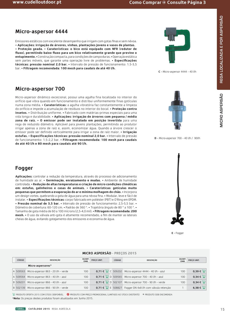 Caraterísticas: o bico está equipado com NFR (redutor de fluxo), permitindo baixo fluxo para um bico relativamente grande que previne o entupimento. Construção compacta, para condições de campo duras.