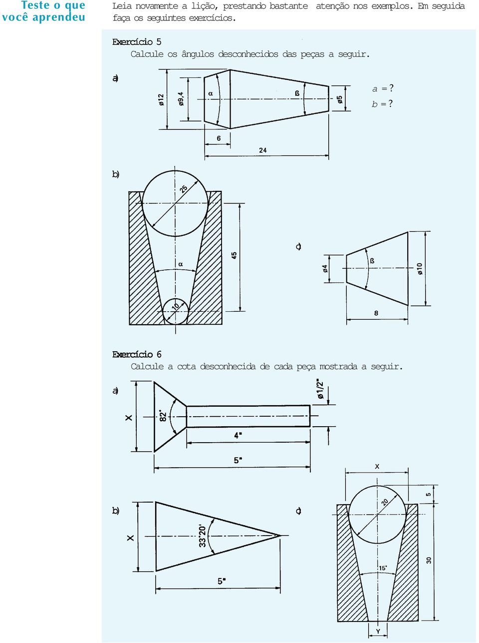 Exercício 5 Calcule os ângulos desconhecidos das peças a seguir. a)a)a)a)a) a =?