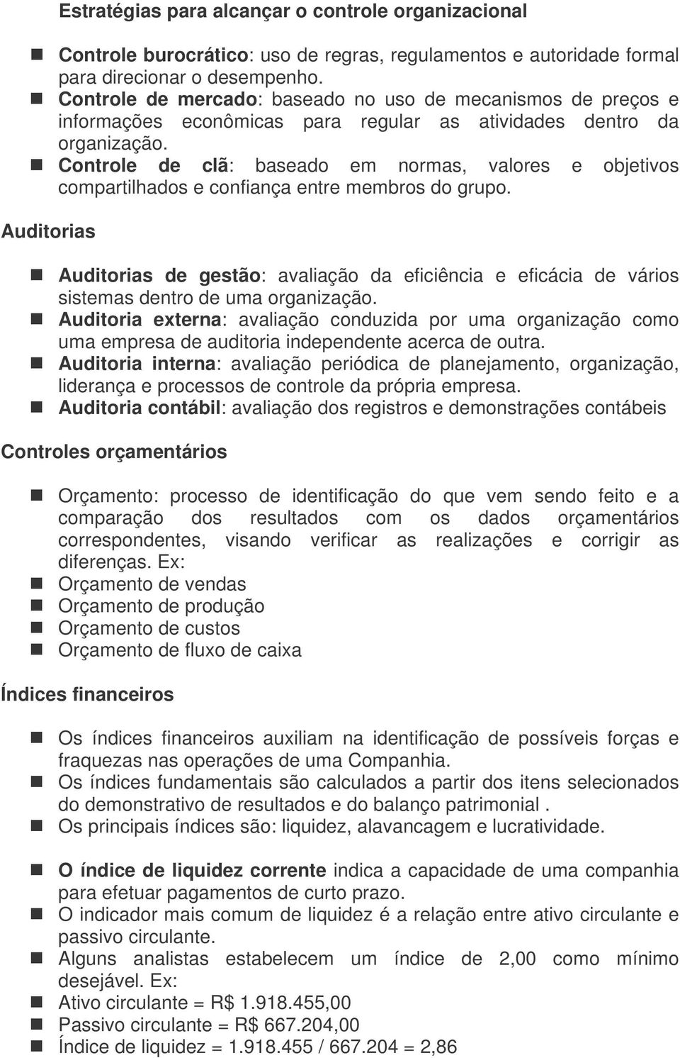 Controle de clã: baseado em normas, valores e objetivos compartilhados e confiança entre membros do grupo.