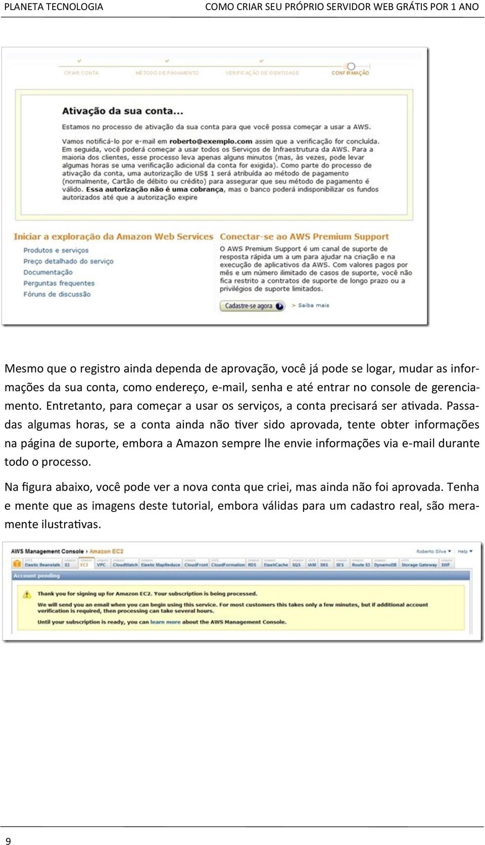 Passadas algumas horas, se a conta ainda não tiver sido aprovada, tente obter informações na página de suporte, embora a Amazon sempre lhe envie informações via