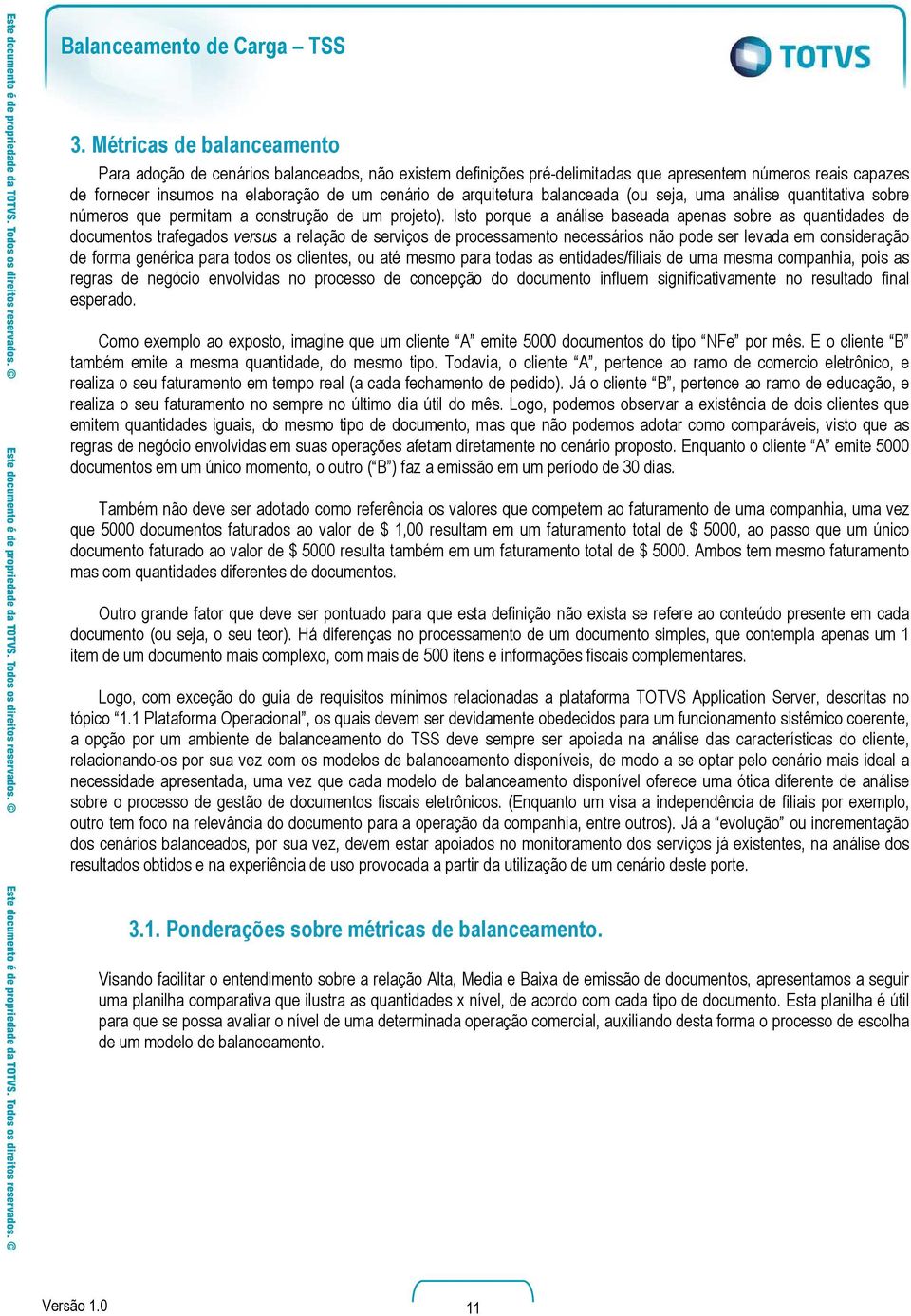 Isto porque a análise baseada apenas sobre as quantidades de documentos trafegados versus a relação de serviços de processamento necessários não pode ser levada em consideração de forma genérica para