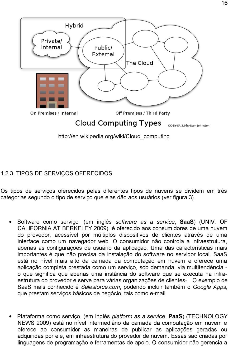 Software como serviço, (em inglês software as a service, SaaS) (UNIV.