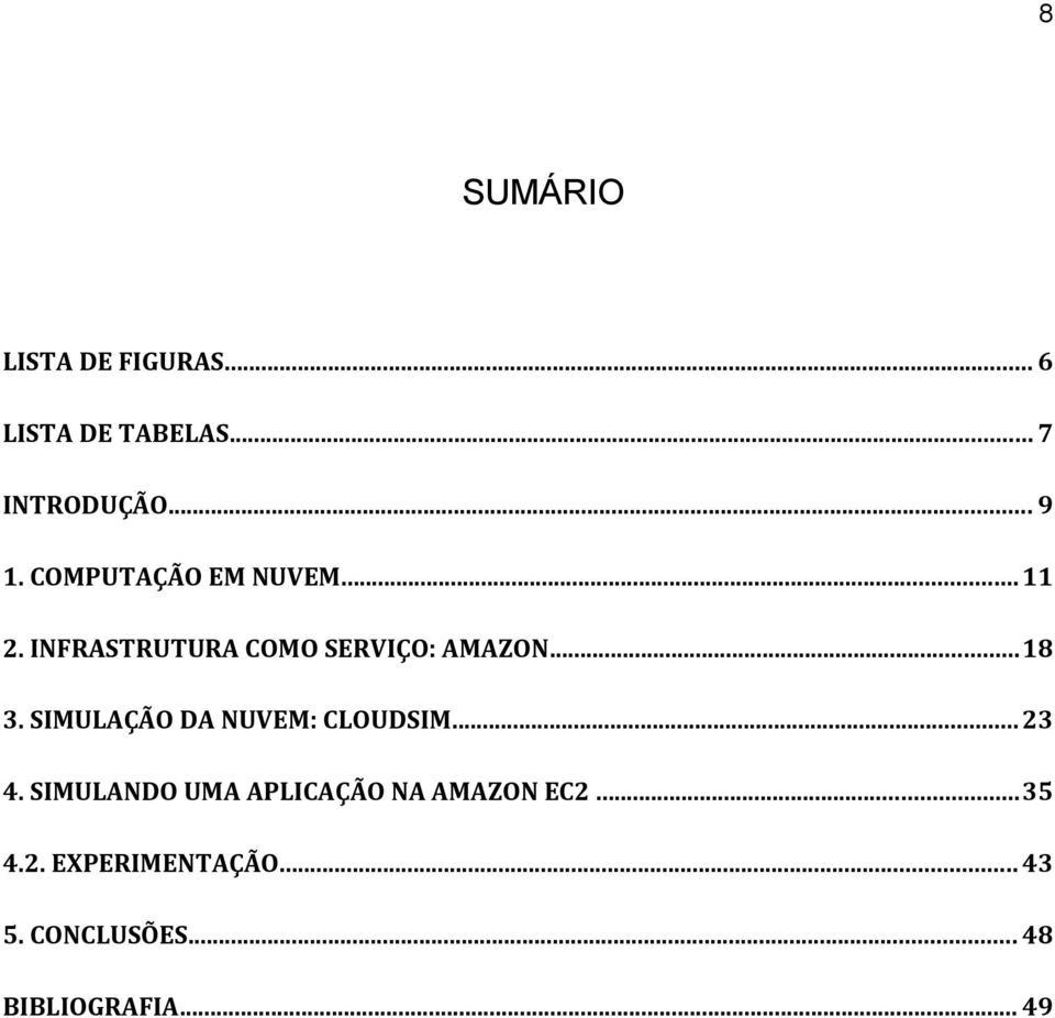 SIMULAÇÃO DA NUVEM: CLOUDSIM... 23 4.