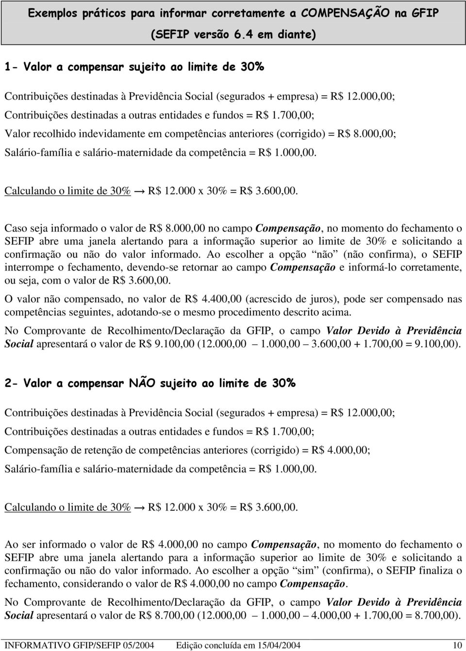 000 x 30% = R$ 3.600,00. Caso seja informado o valor de R$ 8.