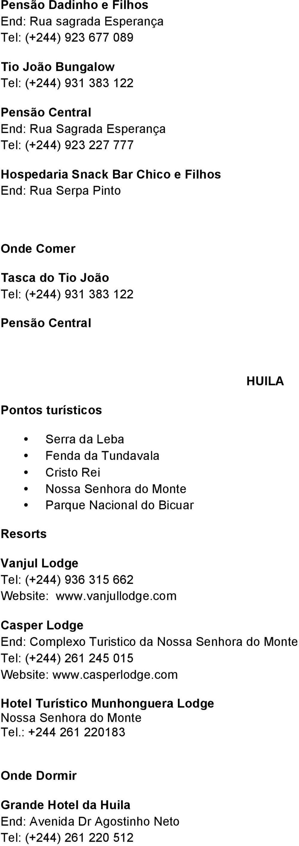 Monte Parque Nacional do Bicuar Resorts Vanjul Lodge Tel: (+244) 936 315 662 Website: www.vanjullodge.
