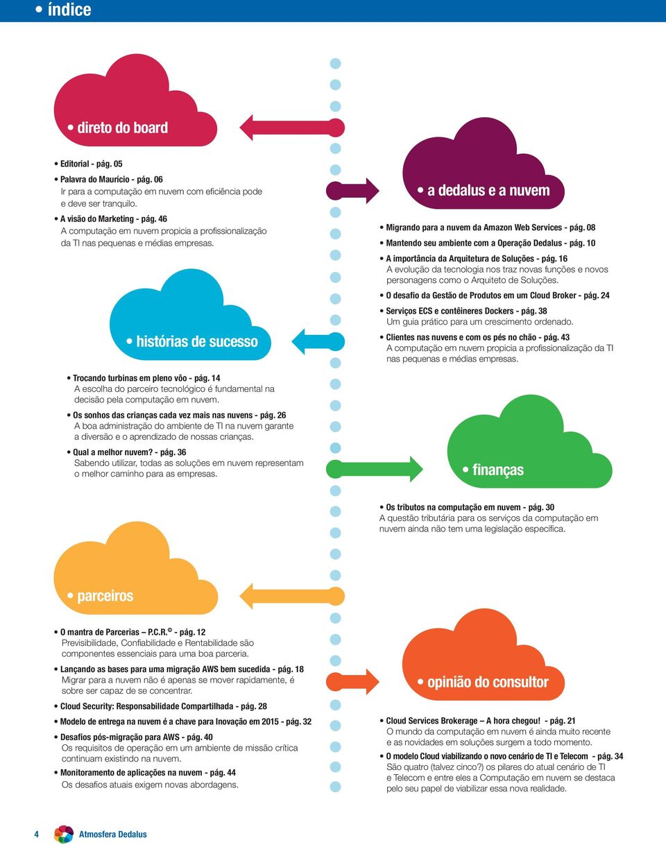 14 A escolha do parceiro tecnológico é fundamental na decisão pela computação em nuvem. Os sonhos das crianças cada vez mais nas nuvens - pág.