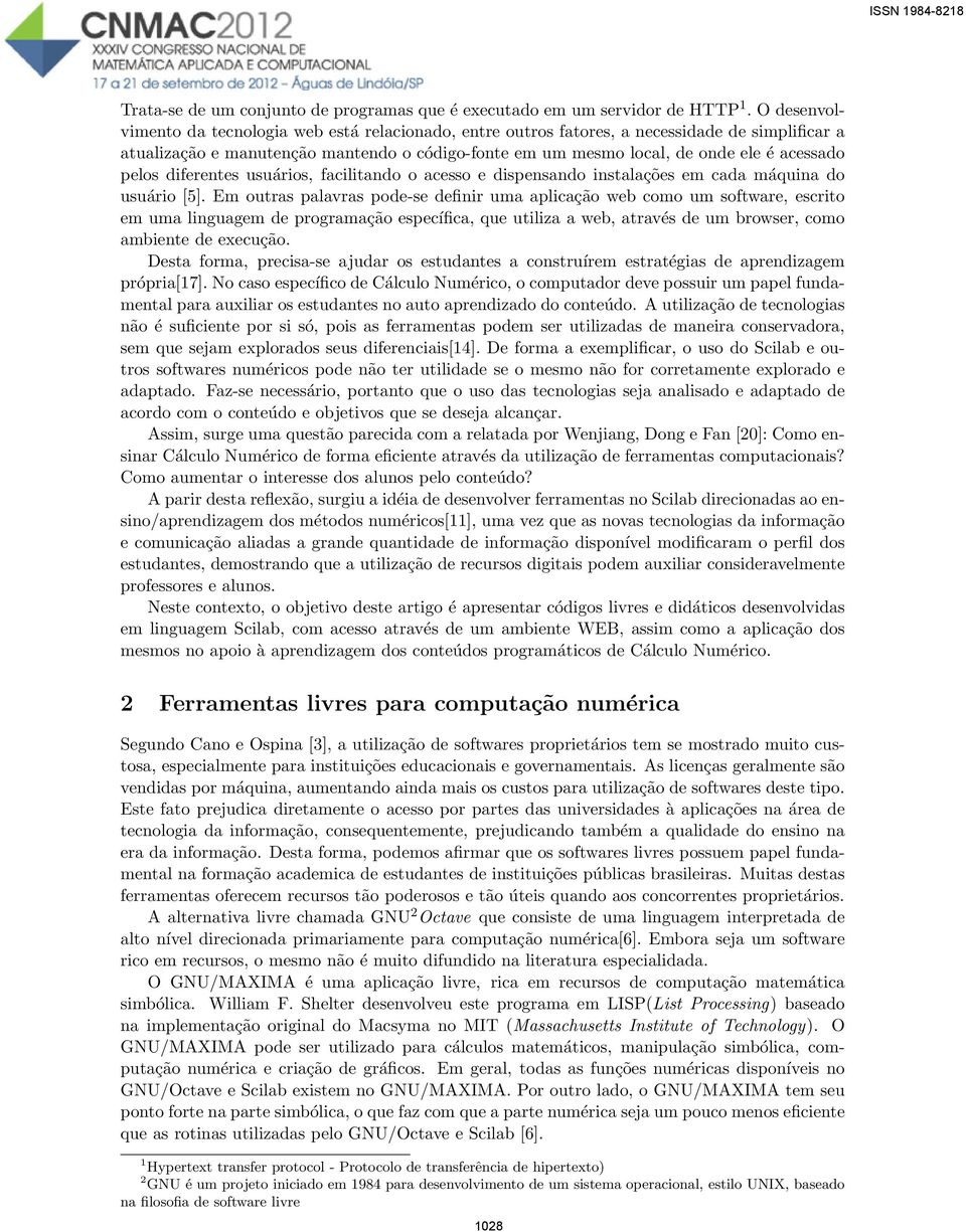 pelos diferentes usuários, facilitando o acesso e dispensando instalações em cada máquina do usuário [5].