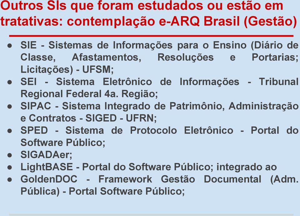 Região; SIPAC - Sistema Integrado de Patrimônio, Administração e Contratos - SIGED - UFRN; SPED - Sistema de Protocolo Eletrônico - Portal do