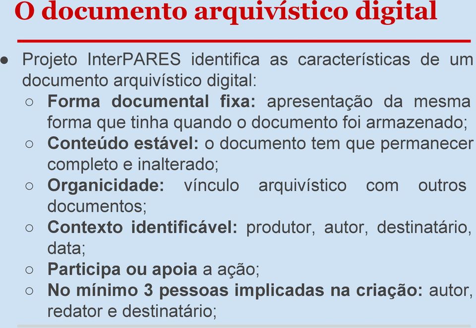 que permanecer completo e inalterado; Organicidade: vínculo arquivístico com outros documentos; Contexto identificável: