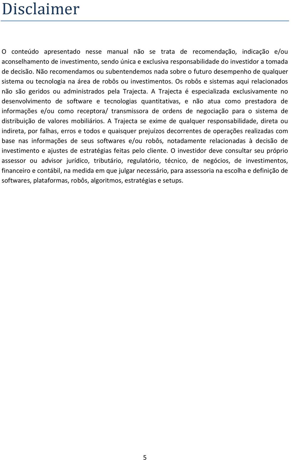 Os robôs e sistemas aqui relacionados não são geridos ou administrados pela Trajecta.