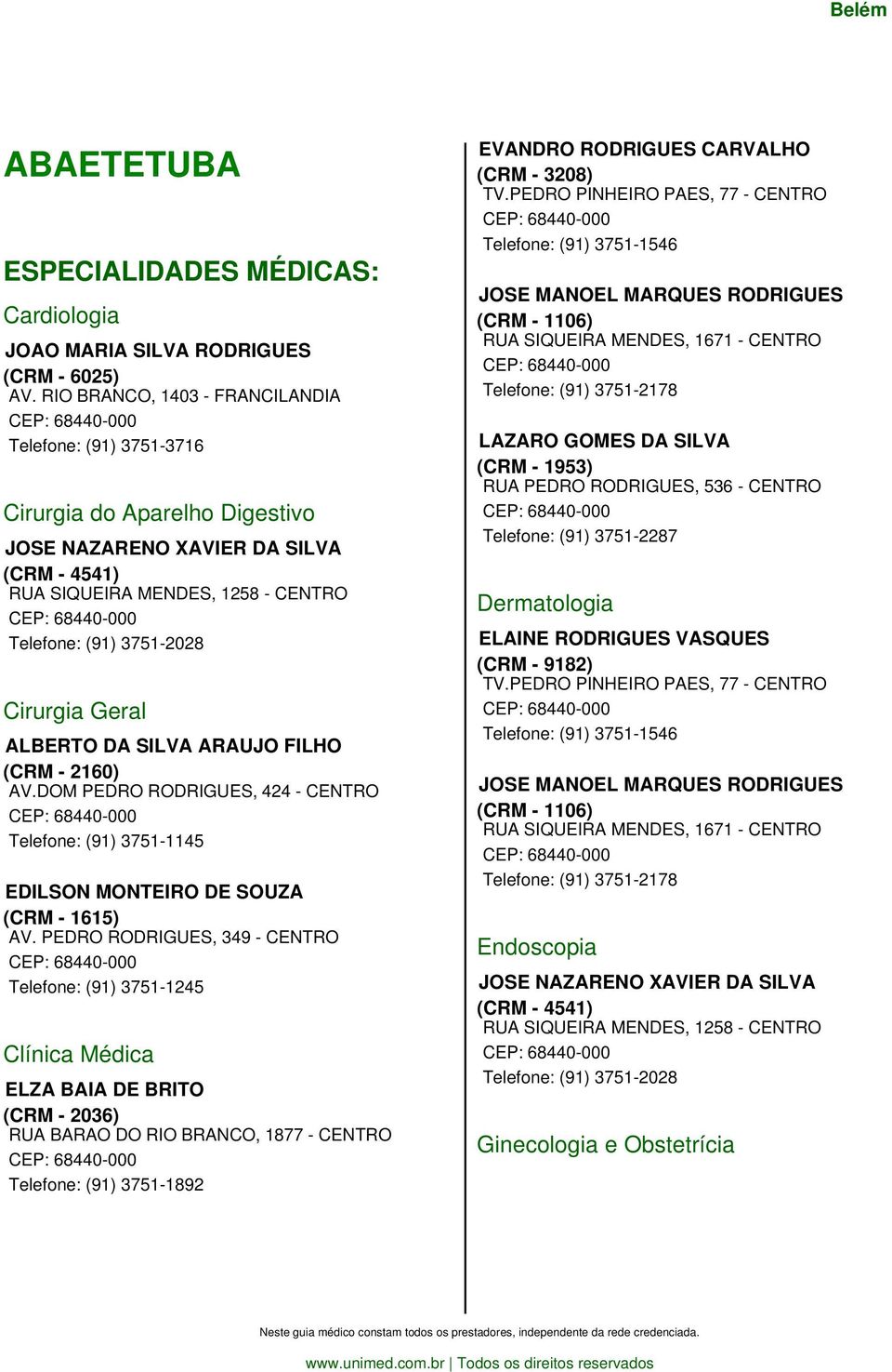 Telefone: (91) 3751-2028 Cirurgia Geral ALBERTO DA SILVA ARAUJO FILHO (CRM - 2160) AV.