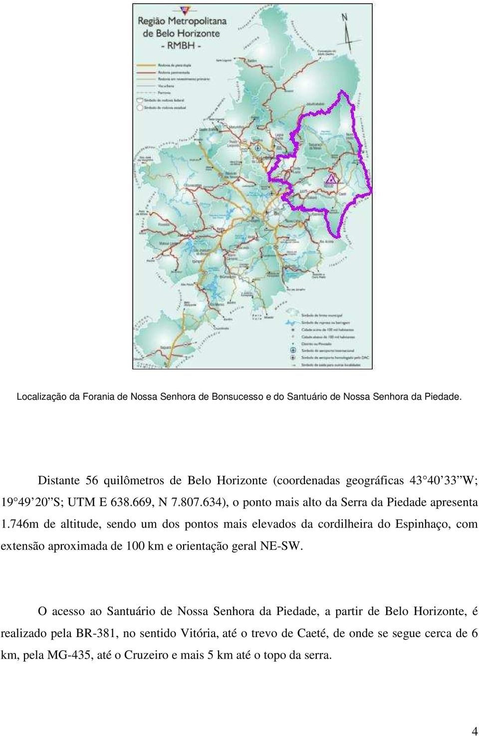 634), o ponto mais alto da Serra da Piedade apresenta 1.