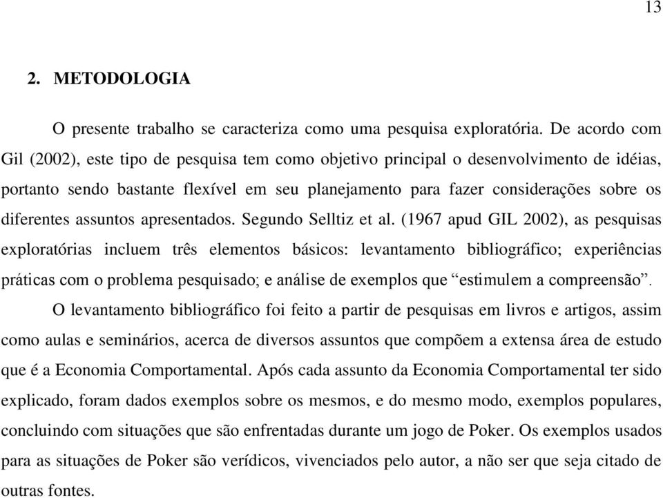 diferentes assuntos apresentados. Segundo Selltiz et al.