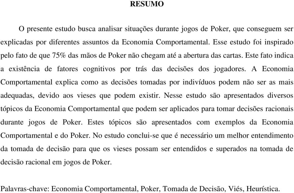 A Economia Comportamental explica como as decisões tomadas por indivíduos podem não ser as mais adequadas, devido aos vieses que podem existir.