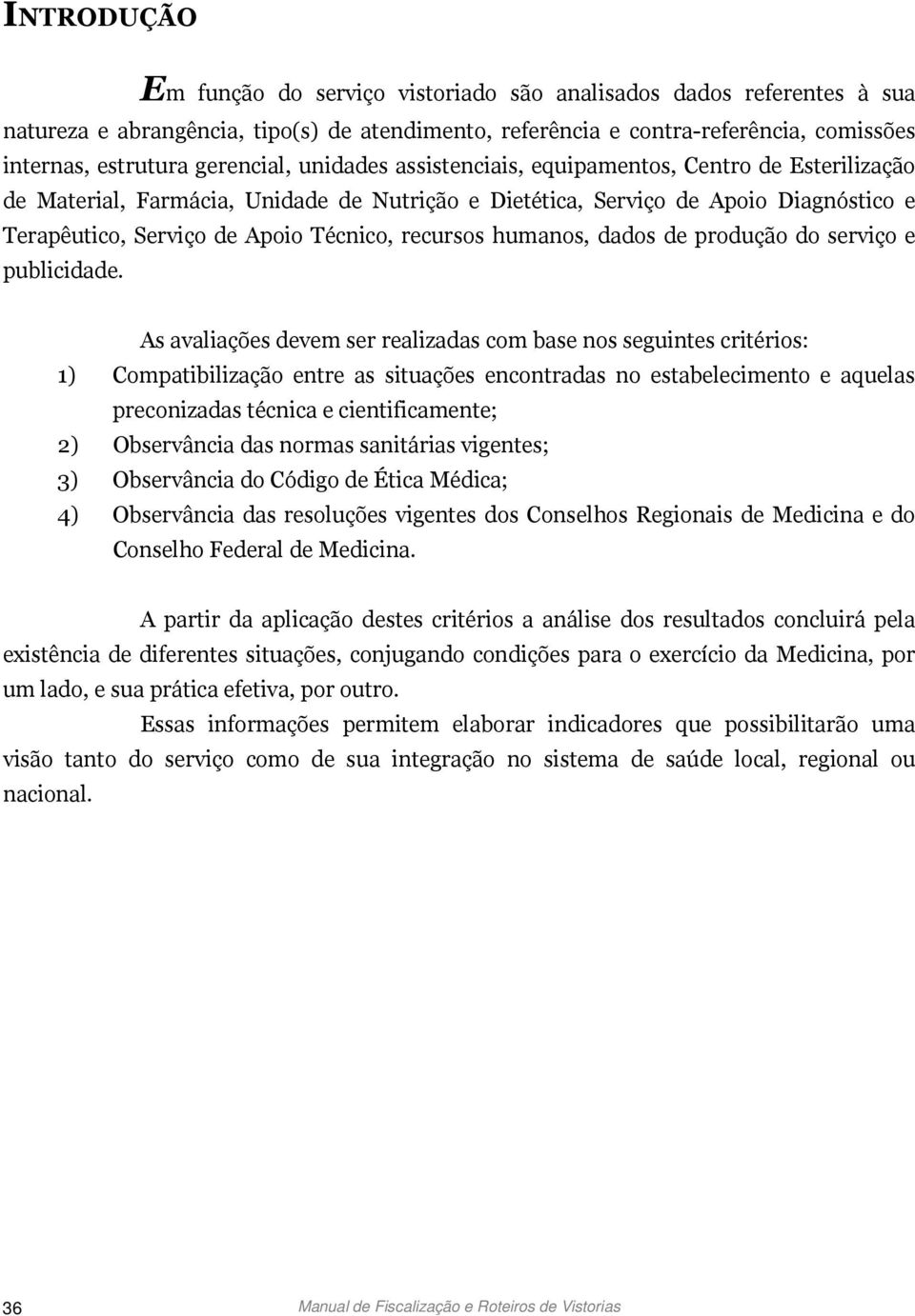 recursos humanos, dados de produção do serviço e publicidade.