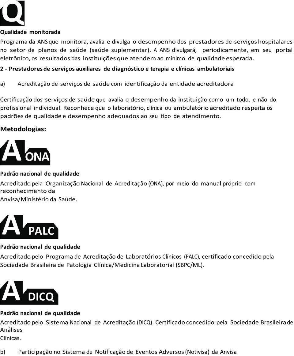 2 - Prestadores de serviços auxiliares de diagnóstico e terapia e clínicas ambulatoriais a) Acreditação de serviços de saúde com identificação da entidade acreditadora Certificação dos serviços de