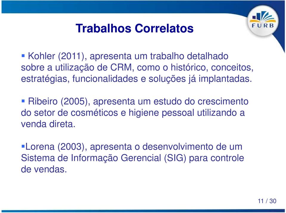 Ribeiro (2005), apresenta um estudo do crescimento do setor de cosméticos e higiene pessoal utilizando a