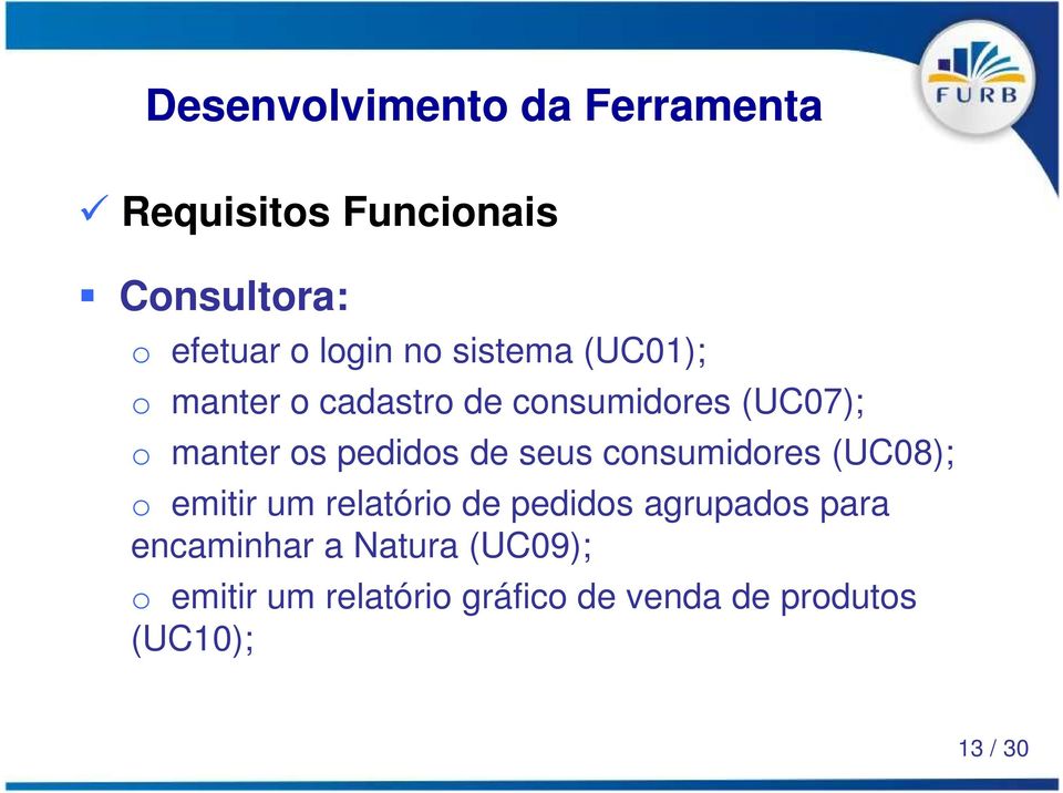 de seus consumidores (UC08); o emitir um relatório de pedidos agrupados para