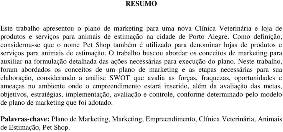 O trabalho buscou abordar os conceitos de marketing para auxiliar na formulação detalhada das ações necessárias para execução do plano.