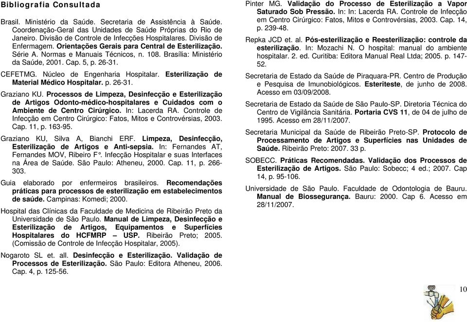 Cap. 5, p. 26-31. CEFETMG. Núcleo de Engenharia Hospitalar. Esterilização de Material Médico Hospitalar. p. 26-31. Graziano KU.