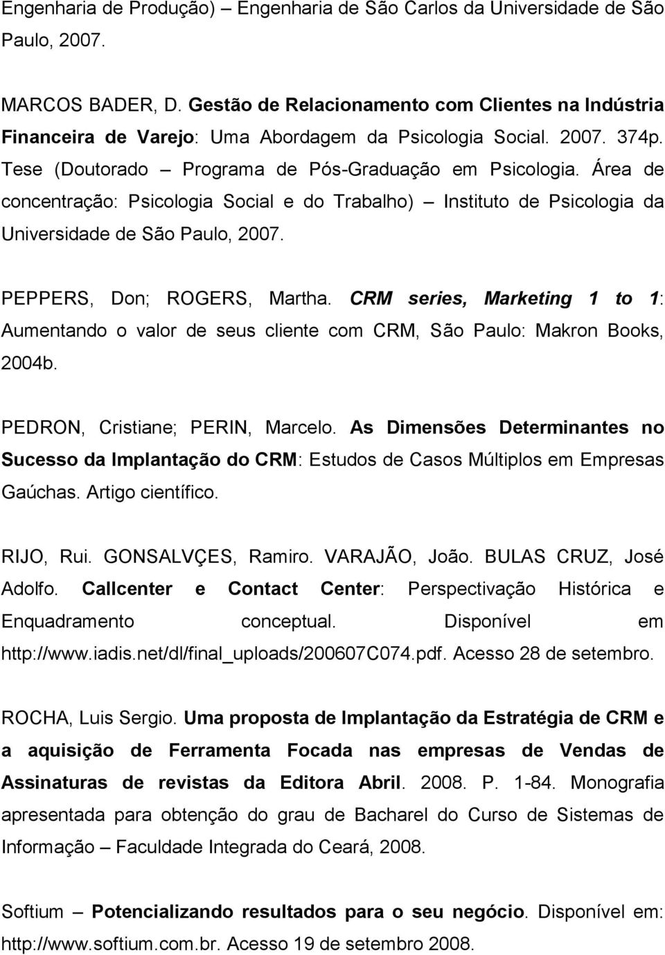 Área de concentração: Psicologia Social e do Trabalho) Instituto de Psicologia da Universidade de São Paulo, 2007. PEPPERS, Don; ROGERS, Martha.