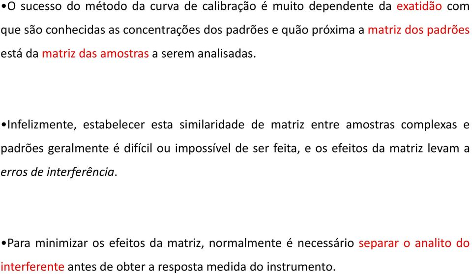 Infelizmente, estabelecer esta similaridade de matriz entre amostras compleas e padrões geralmente é difícil ou impossível de ser